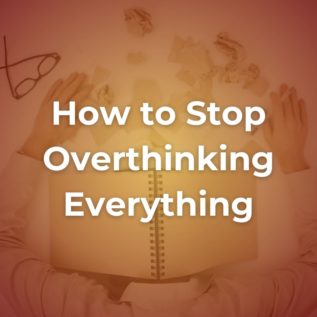 How to Stop Overthinking