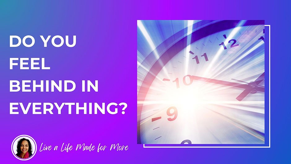 Do you feel behind in everything?