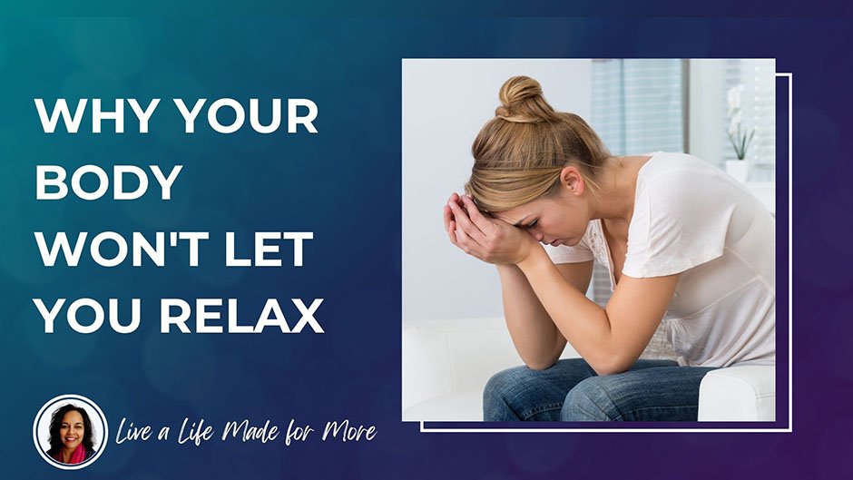 Why Your Body Won't Let Your Relax